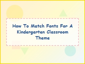 How to Match Font Styles for Your Kindergarten Classroom Theme