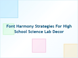 Font Harmony Strategies for High School Science Lab Decor