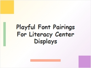 Playful Fonts for Literacy Centers
