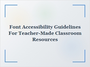 Font Accessibility Guidelines for Classroom Resources